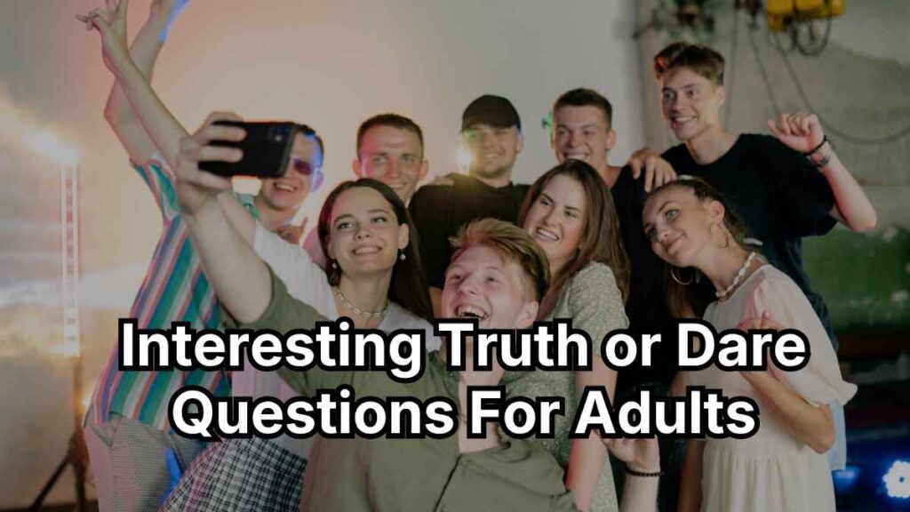 Interesting Truth or Dare Questions For Adults