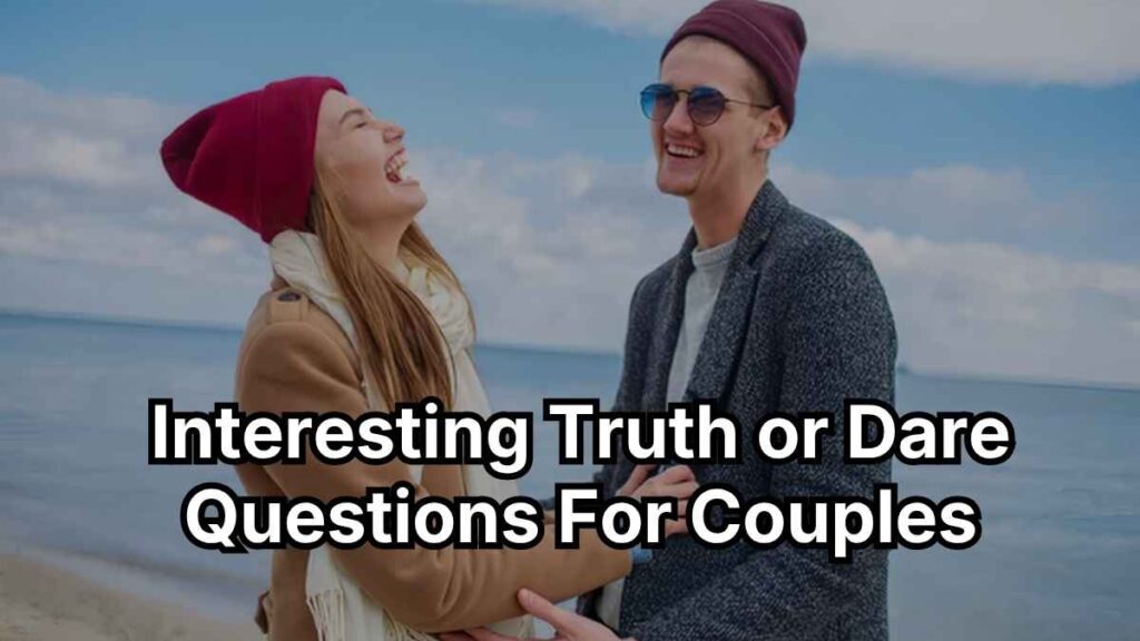 Interesting Truth or Dare Questions For Couples