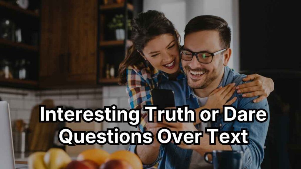 Interesting Truth or Dare Questions Over Text