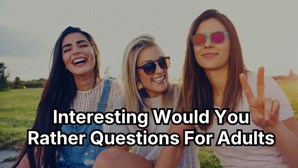 Interesting Would You Rather Questions For Adults
