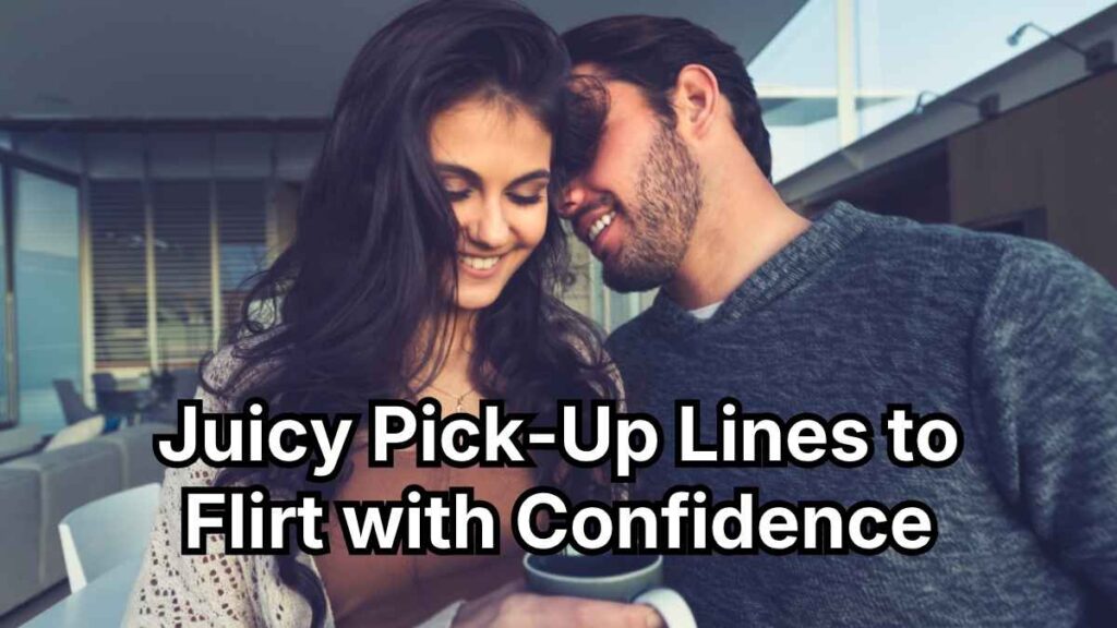 Juicy Pick-Up Lines to Flirt with Confidence