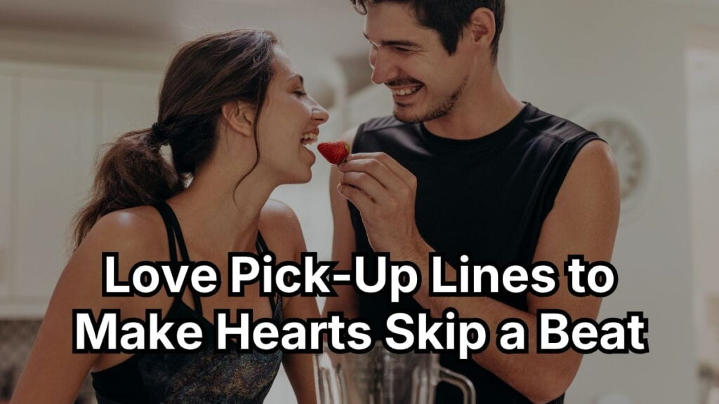 Love Pick-Up Lines to Make Hearts Skip a Beat