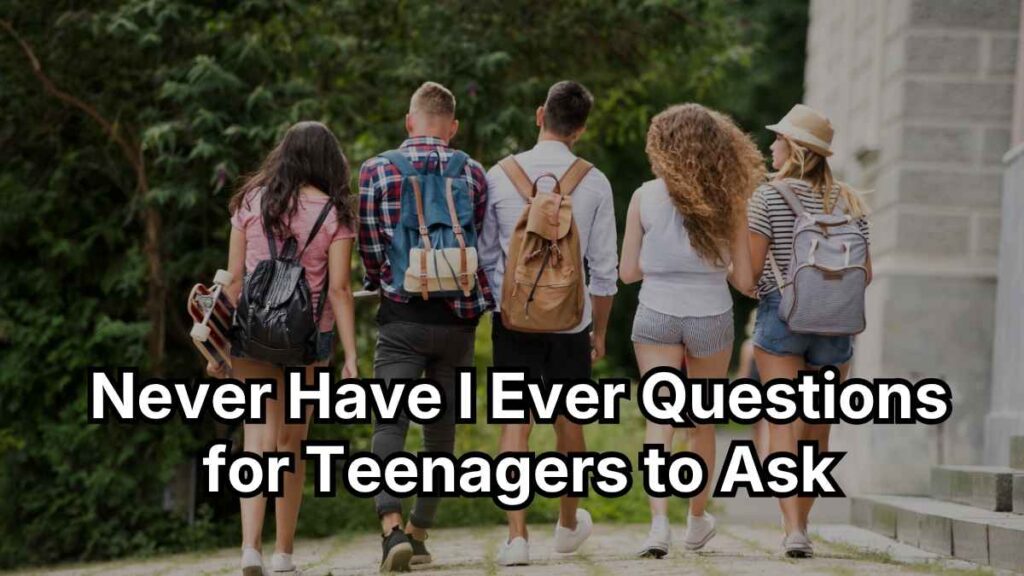 Never Have I Ever Questions For Teenagers to Ask