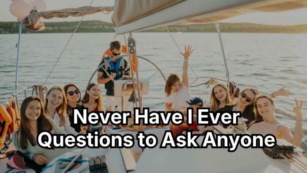 Never Have I Ever Questions to Ask Anyone