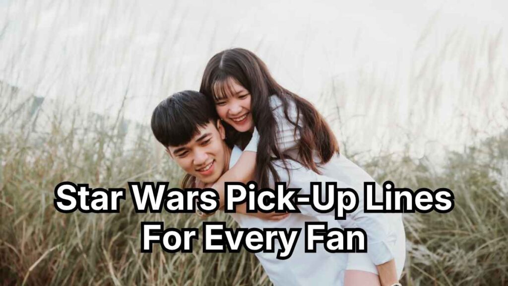 Funny Star Wars Pick-Up Lines For Every Fan