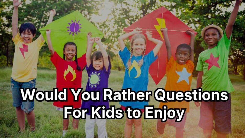 Would You Rather Questions For Kids to Enjoy