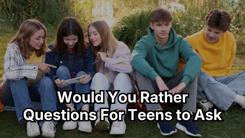Would You Rather Questions For Teens to Ask