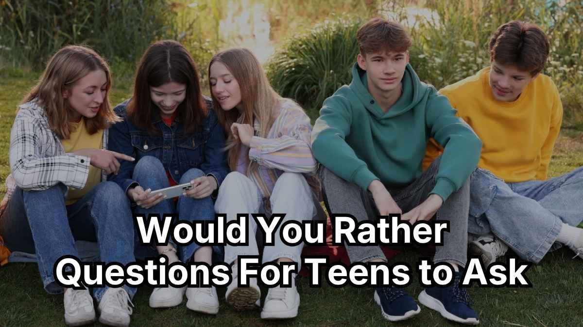 Would You Rather Questions For Teens to Ask