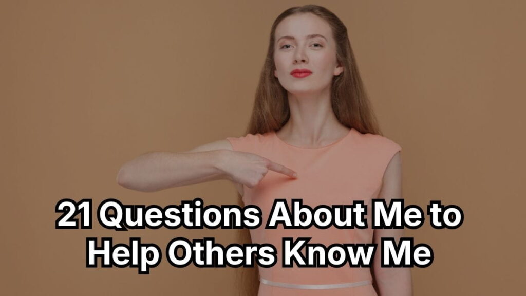 21 Questions About Me to Help Others Know Me