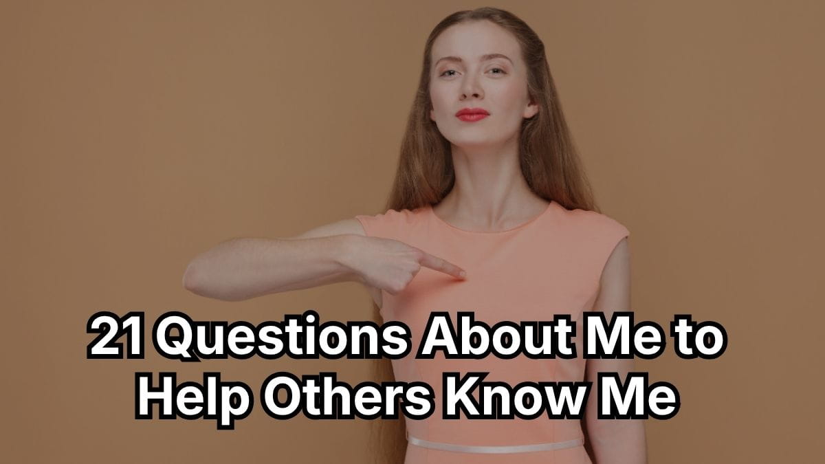 21 Questions About Me to Help Others Know Me