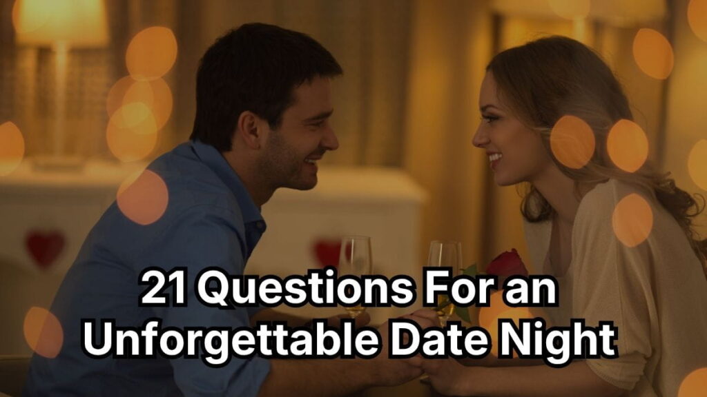 21 Questions For an Unforgettable Date Night