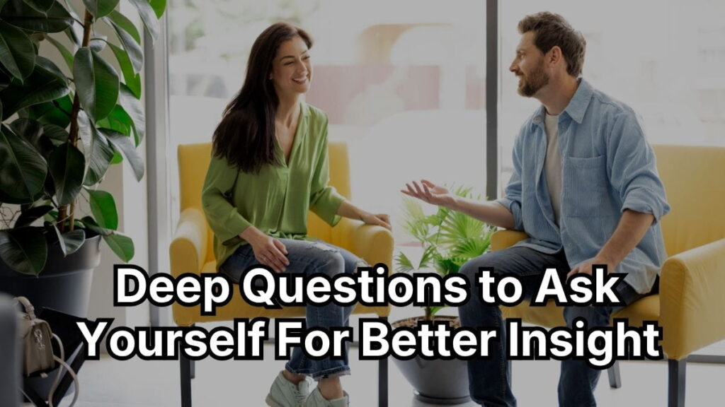 Deep Questions to Ask Yourself For Better Insight