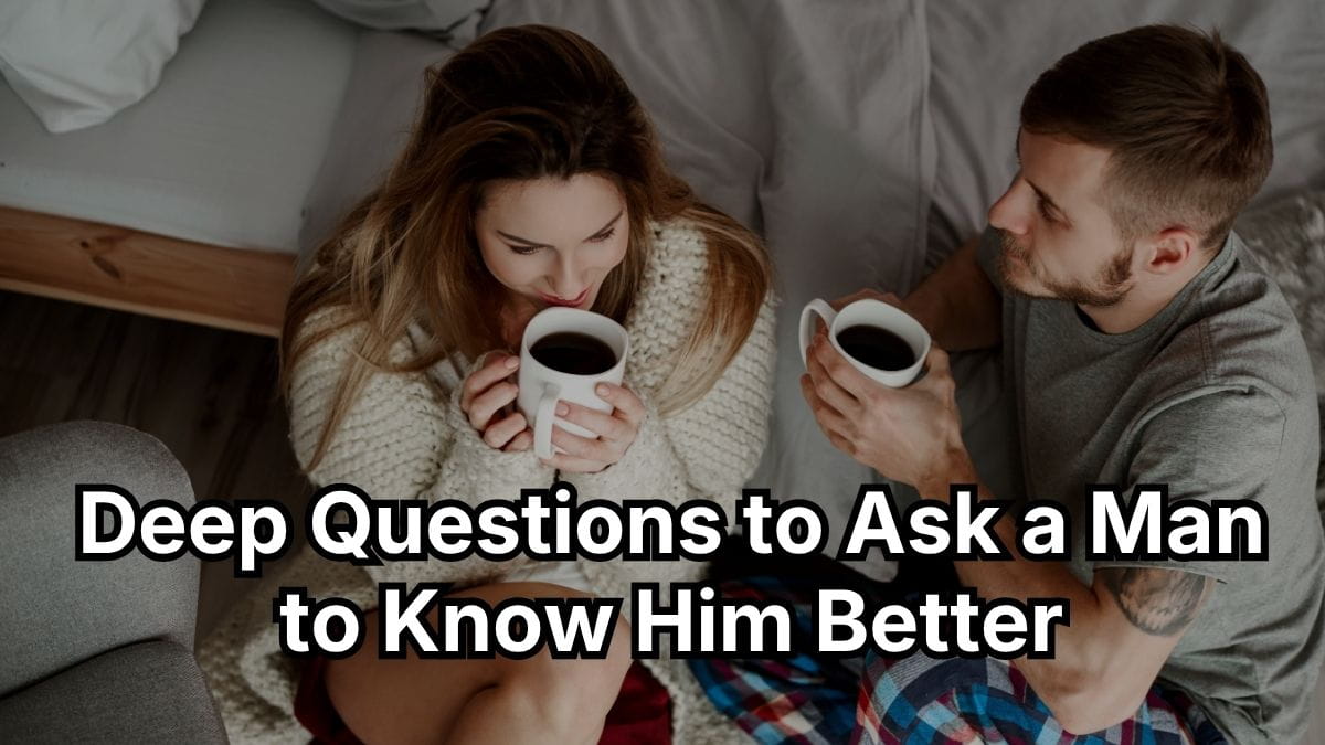 Deep Questions to Ask a Man to Know Him Better
