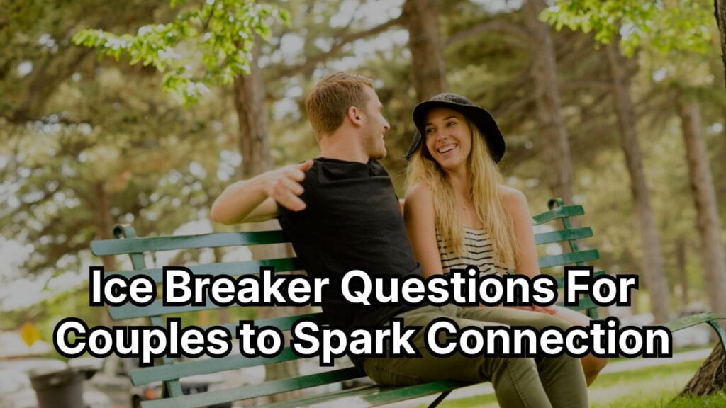 Ice Breaker Questions For Couples to Spark Connection