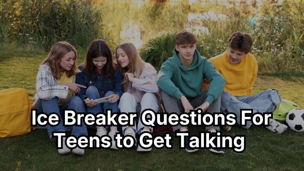 Ice Breaker Questions For Teens to Get Talking