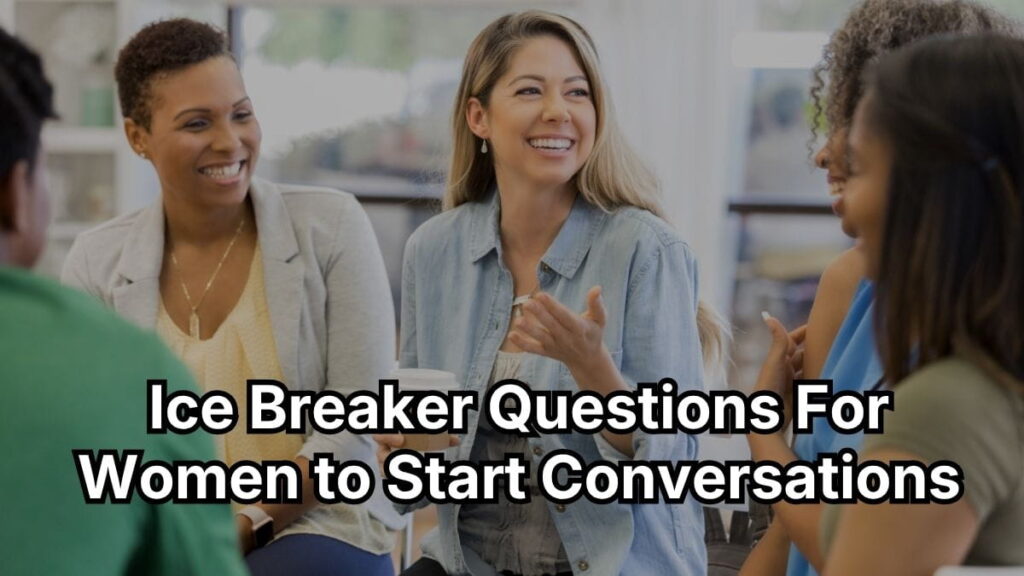 Ice Breaker Questions For Women to Start Conversations