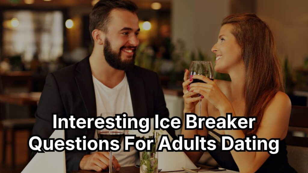 Interesting Ice Breaker Questions For Adults Dating