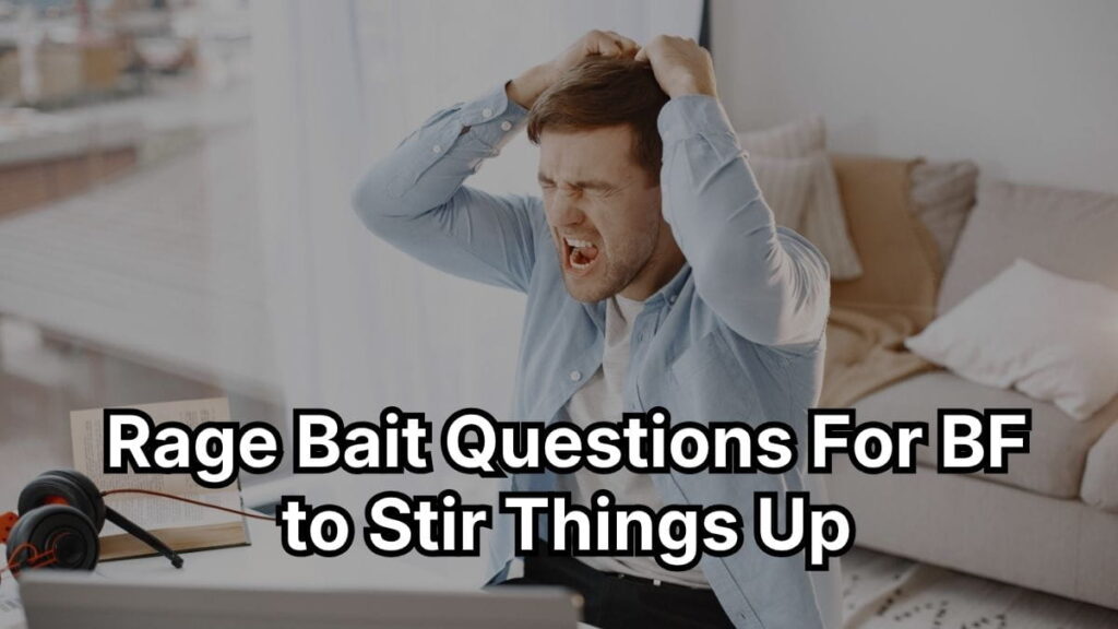 Rage-Bait Questions For BF to Stir Things Up