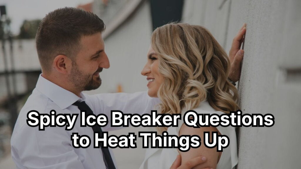 Spicy Ice Breaker Questions to Heat Things Up