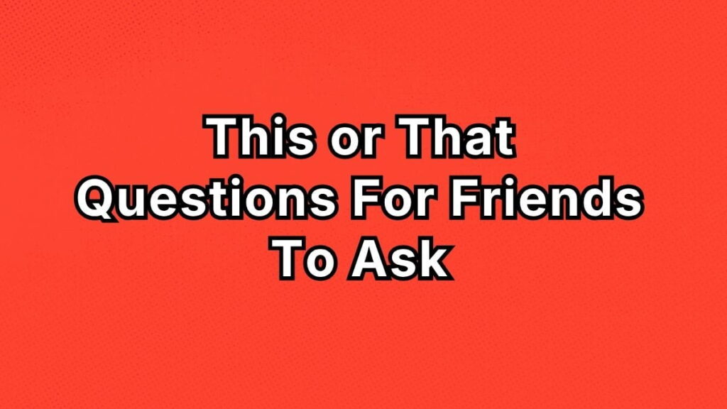 This or That Questions For Friends To Ask