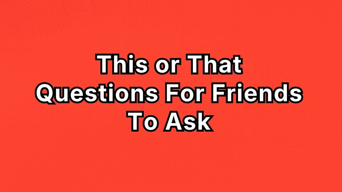 This or That Questions For Friends To Ask