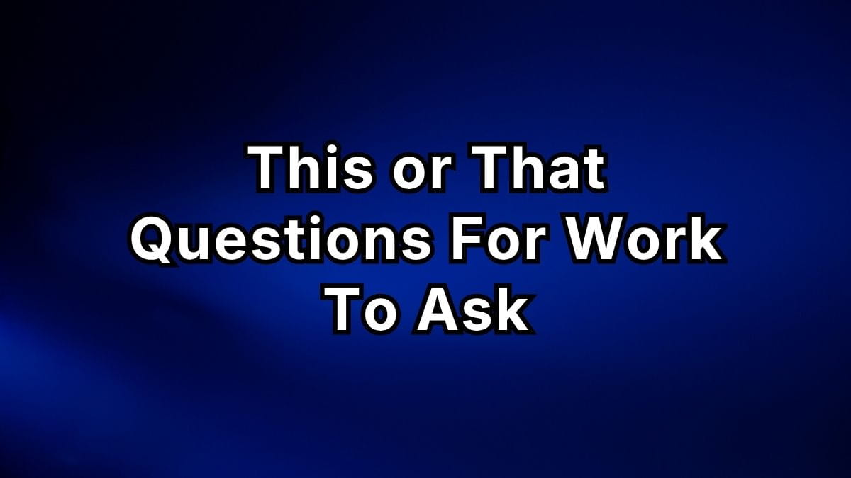 This or That Questions For Work To Ask