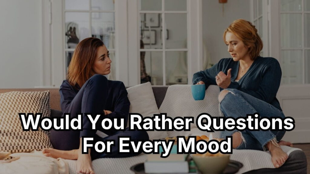 Would You Rather Questions For Every Mood