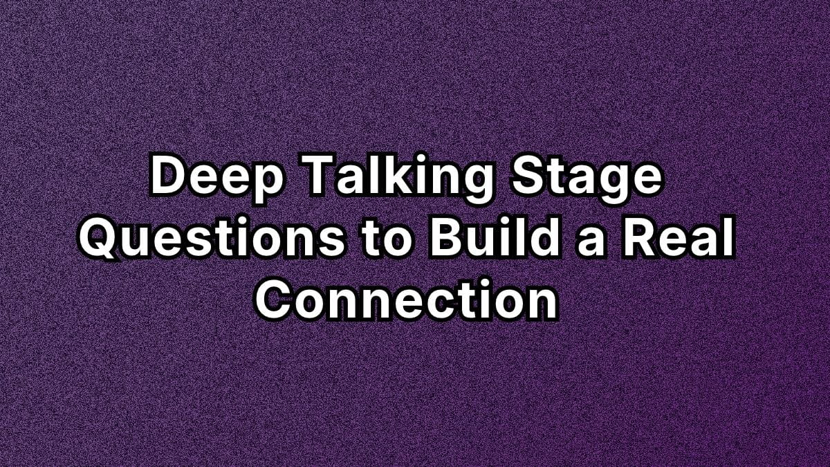 Deep Talking Stage Questions to Build a Real Connection