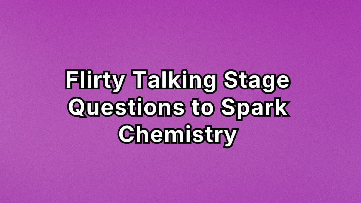 Flirty Talking Stage Questions to Spark Chemistry