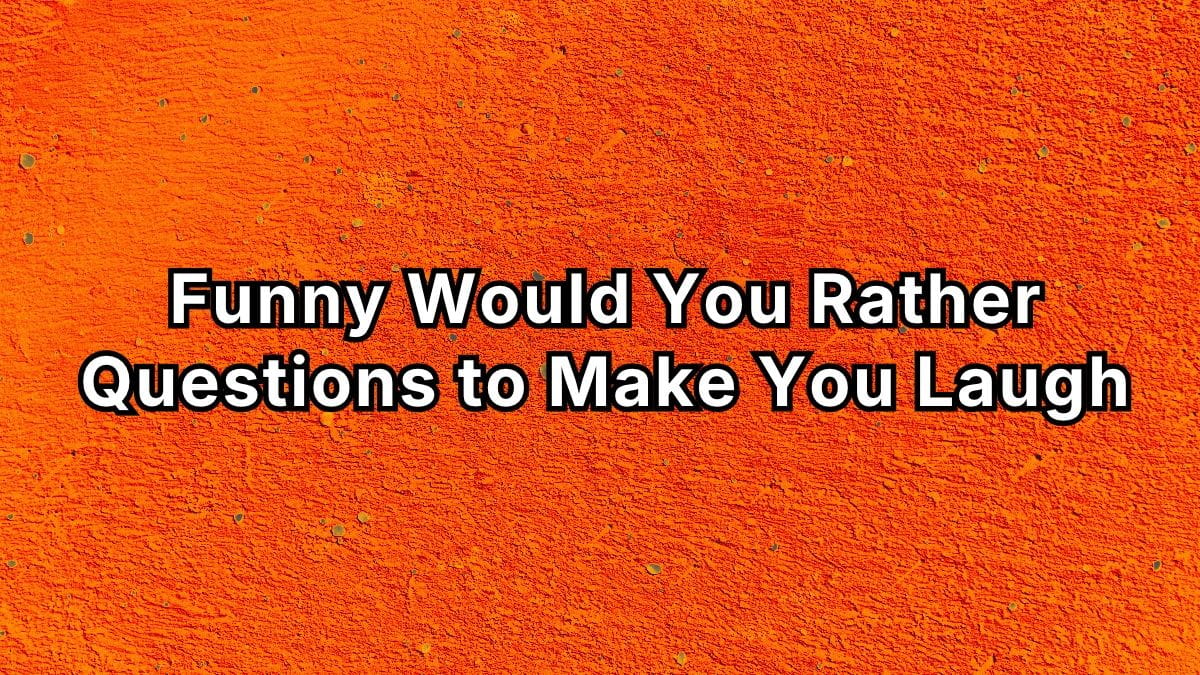 Funny Would You Rather Questions to Make You Laugh