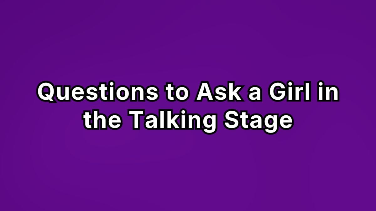 Questions to Ask a Girl in the Talking Stage