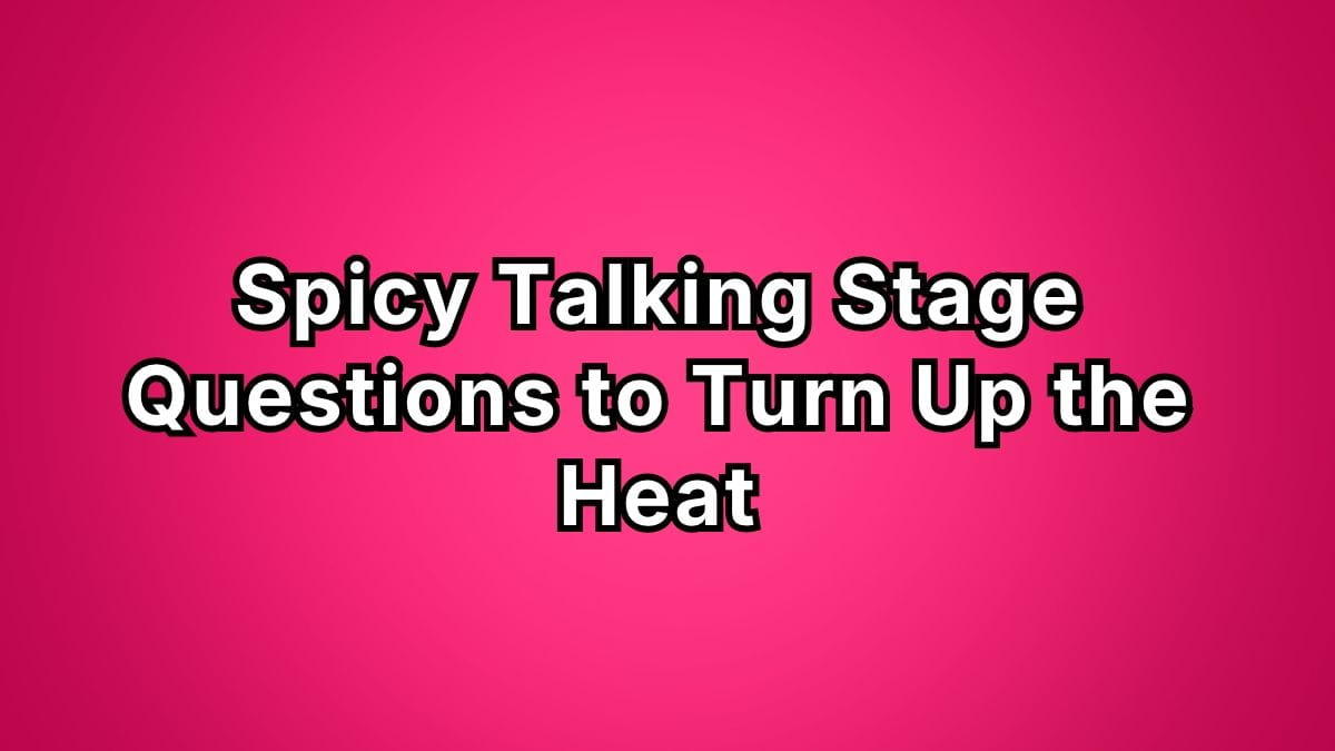Spicy Talking Stage Questions to Turn Up the Heat