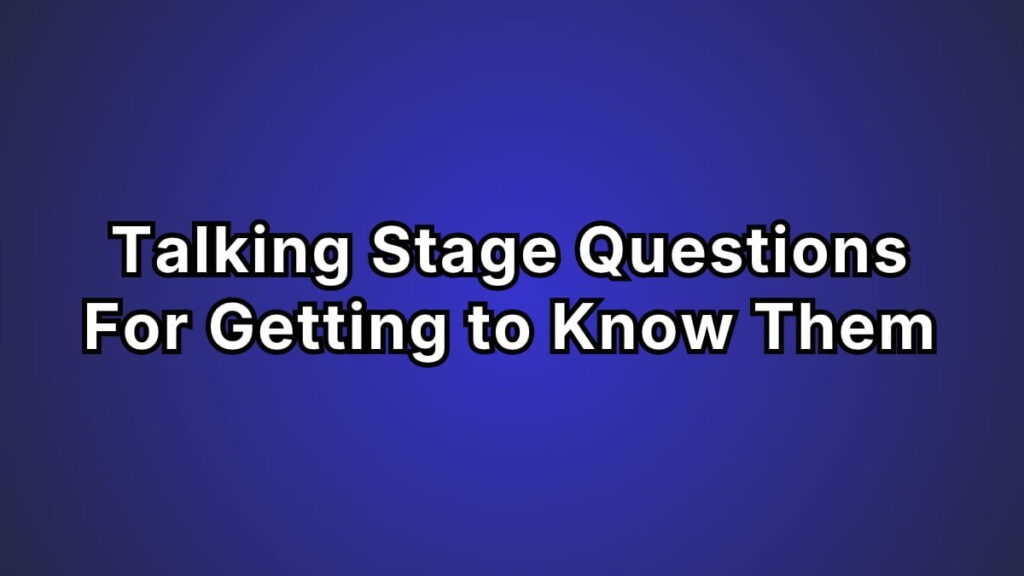 Talking Stage Questions For Getting to Know Them